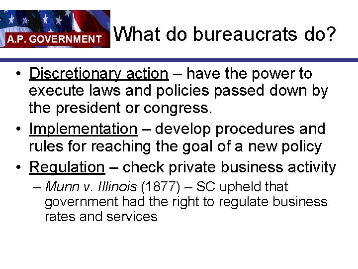 What do bureaucrats do? • Discretionary action – have the power to execute laws