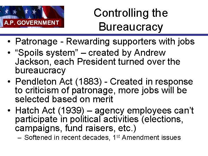 Controlling the Bureaucracy • Patronage - Rewarding supporters with jobs • “Spoils system” –