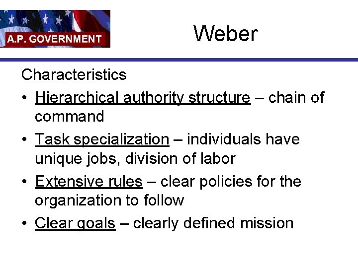 Weber Characteristics • Hierarchical authority structure – chain of command • Task specialization –