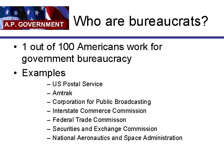 Who are bureaucrats? • 1 out of 100 Americans work for government bureaucracy •