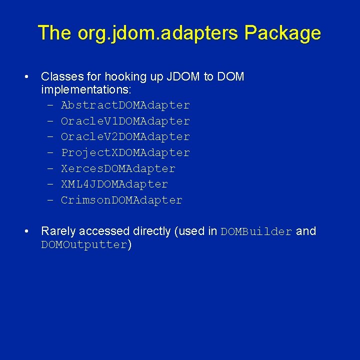 The org. jdom. adapters Package • Classes for hooking up JDOM to DOM implementations: