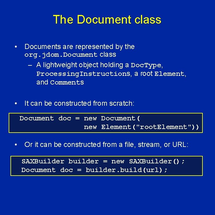The Document class • Documents are represented by the org. jdom. Document class –
