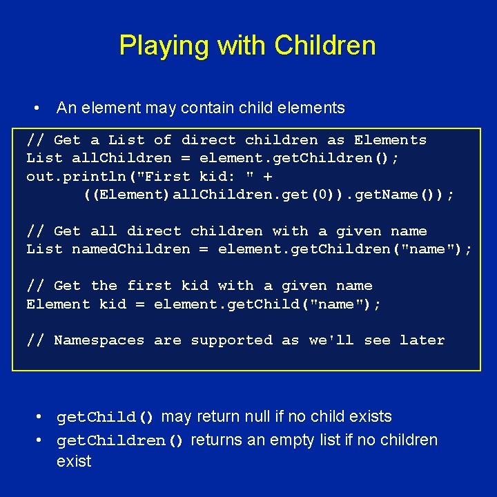 Playing with Children • An element may contain child elements // Get a List