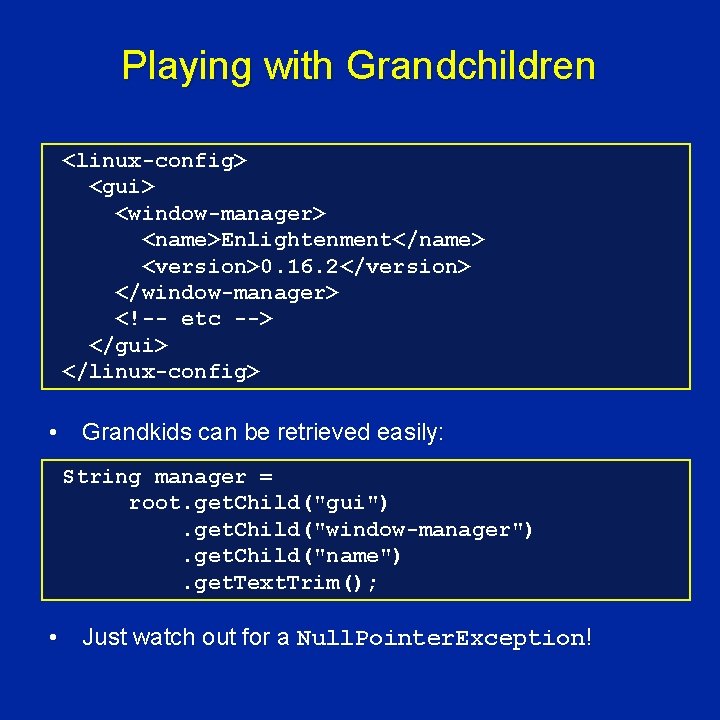 Playing with Grandchildren <linux-config> <gui> <window-manager> <name>Enlightenment</name> <version>0. 16. 2</version> </window-manager> <!-- etc -->