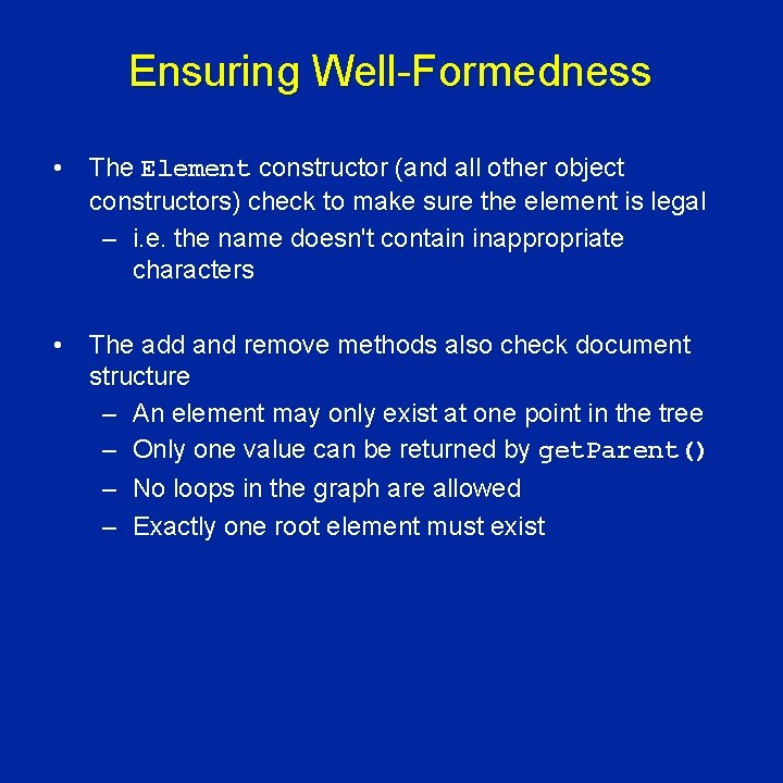 Ensuring Well-Formedness • The Element constructor (and all other object constructors) check to make
