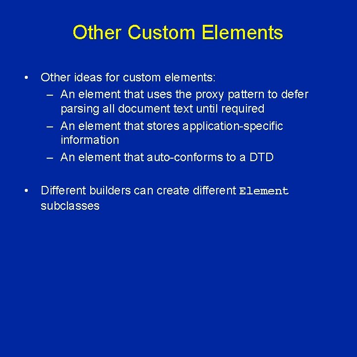 Other Custom Elements • Other ideas for custom elements: – An element that uses