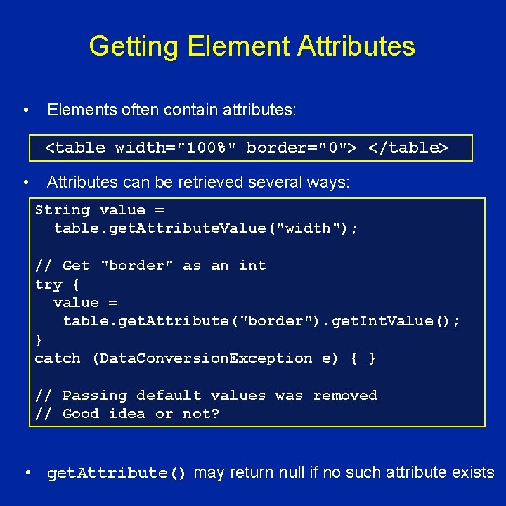 Getting Element Attributes • Elements often contain attributes: <table width="100%" border="0"> </table> • Attributes