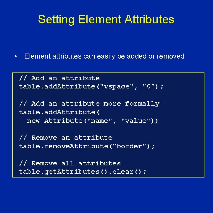 Setting Element Attributes • Element attributes can easily be added or removed // Add