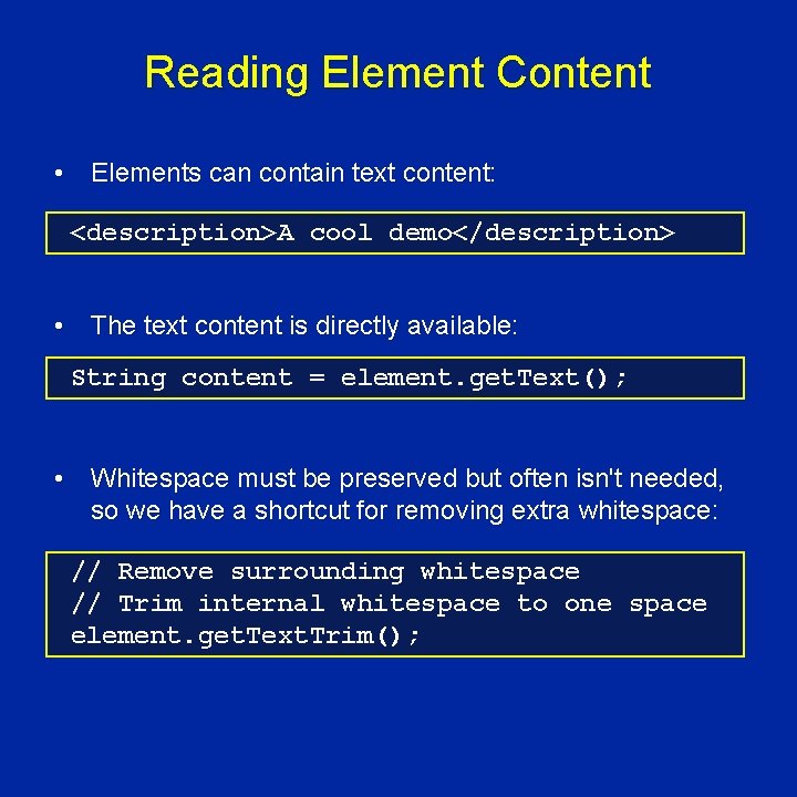 Reading Element Content • Elements can contain text content: <description>A cool demo</description> • The