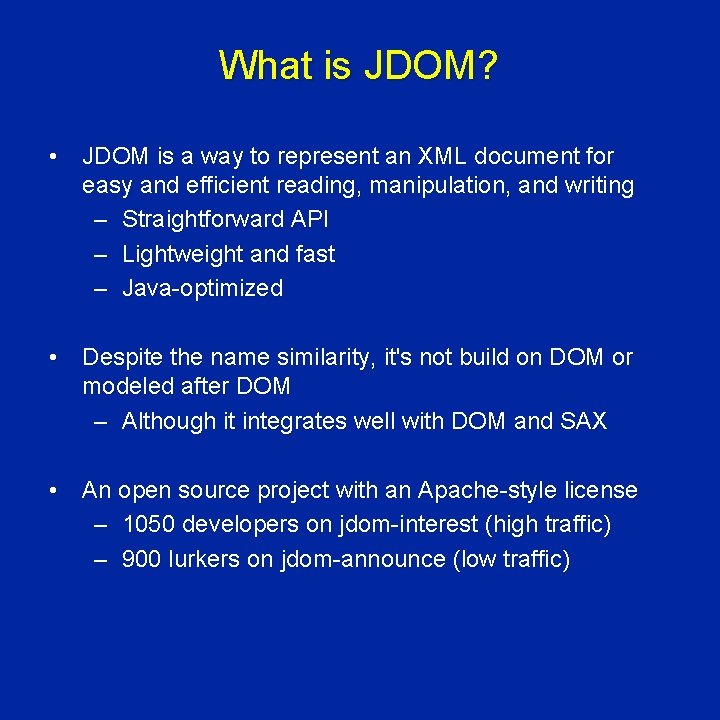 What is JDOM? • JDOM is a way to represent an XML document for