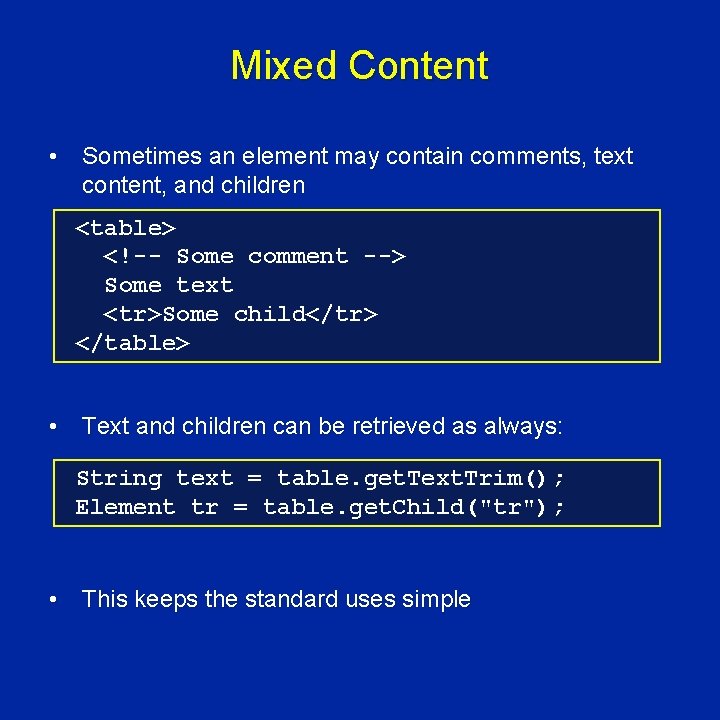 Mixed Content • Sometimes an element may contain comments, text content, and children <table>
