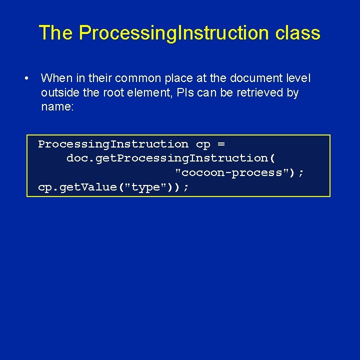 The Processing. Instruction class • When in their common place at the document level