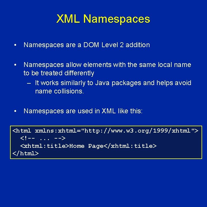 XML Namespaces • Namespaces are a DOM Level 2 addition • Namespaces allow elements