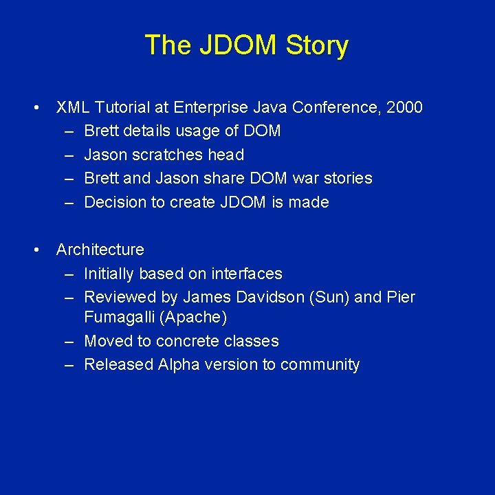 The JDOM Story • XML Tutorial at Enterprise Java Conference, 2000 – Brett details