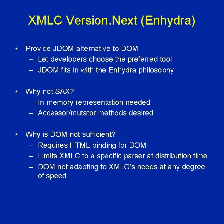 XMLC Version. Next (Enhydra) • Provide JDOM alternative to DOM – Let developers choose