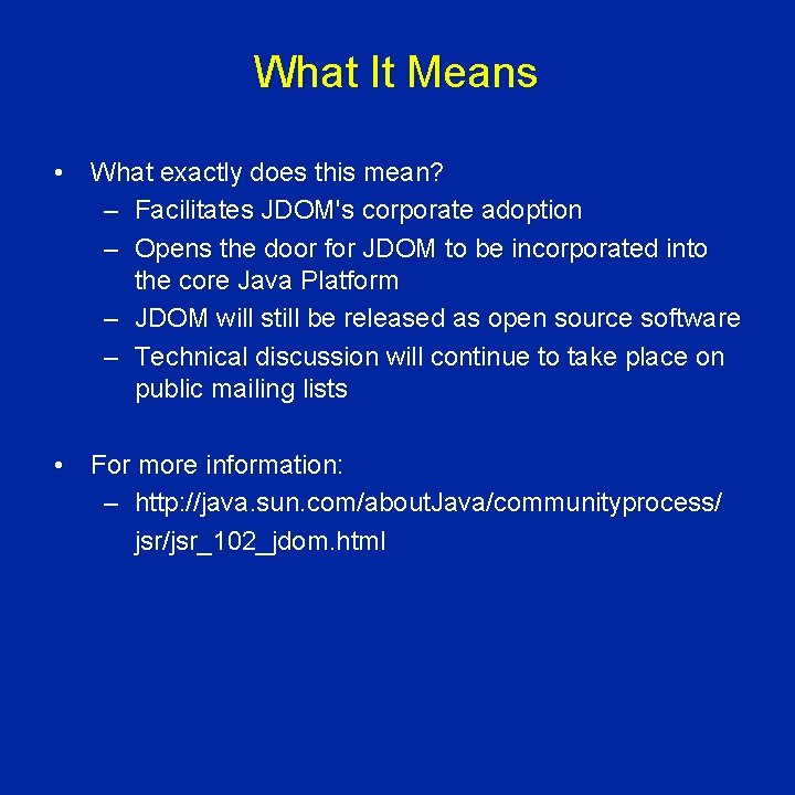 What It Means • What exactly does this mean? – Facilitates JDOM's corporate adoption