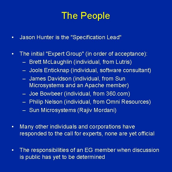 The People • Jason Hunter is the "Specification Lead" • The initial "Expert Group"