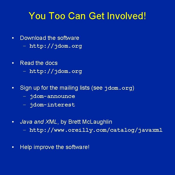 You Too Can Get Involved! • Download the software – http: //jdom. org •