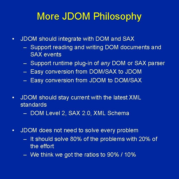 More JDOM Philosophy • JDOM should integrate with DOM and SAX – Support reading