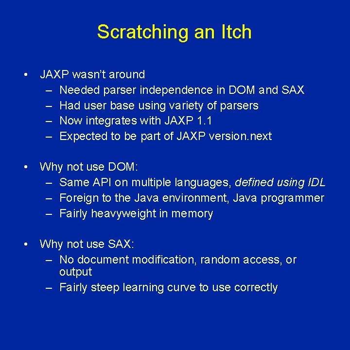 Scratching an Itch • JAXP wasn’t around – Needed parser independence in DOM and