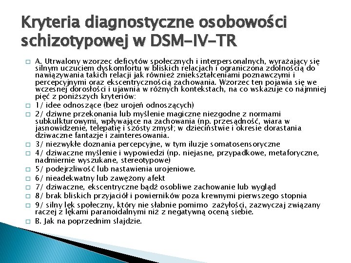Kryteria diagnostyczne osobowości schizotypowej w DSM-IV-TR � � � A. Utrwalony wzorzec deficytów społecznych