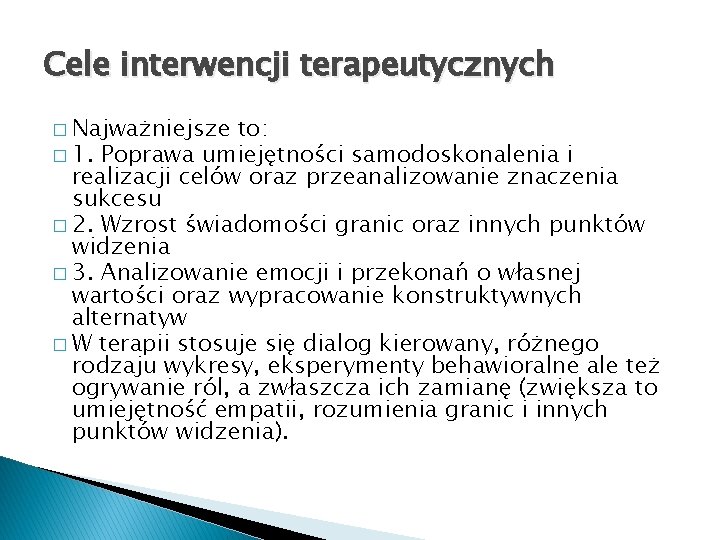 Cele interwencji terapeutycznych � Najważniejsze to: � 1. Poprawa umiejętności samodoskonalenia i realizacji celów