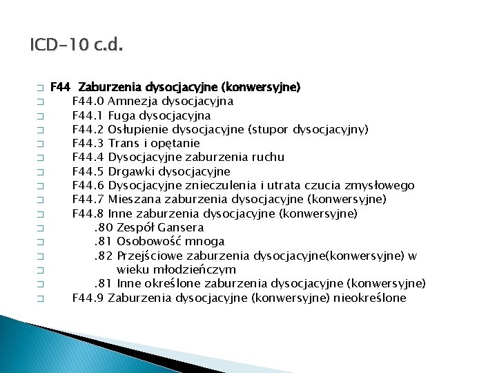 ICD-10 c. d. � � � � F 44 Zaburzenia dysocjacyjne (konwersyjne) F 44.