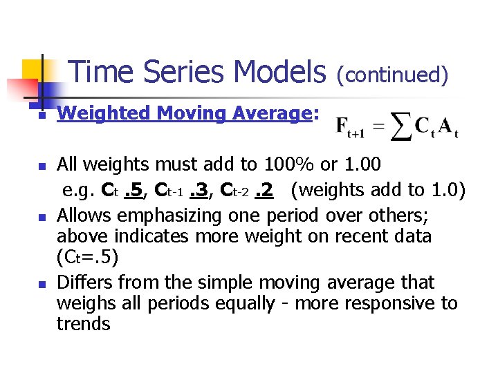 Time Series Models n n (continued) Weighted Moving Average: All weights must add to