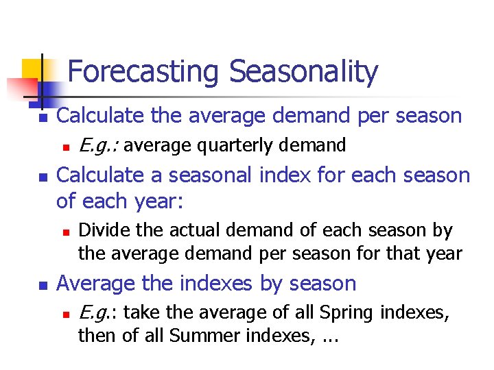 Forecasting Seasonality n Calculate the average demand per season n n Calculate a seasonal