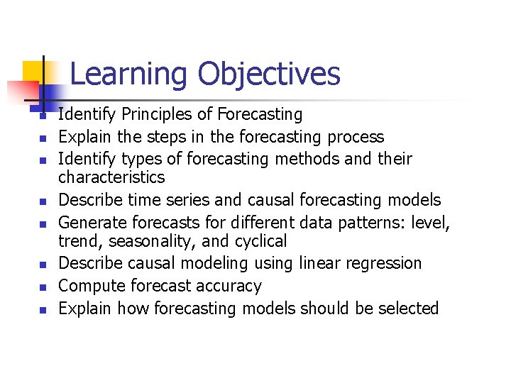 Learning Objectives n n n n Identify Principles of Forecasting Explain the steps in