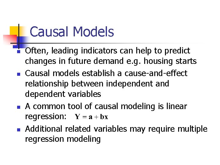 Causal Models n n Often, leading indicators can help to predict changes in future