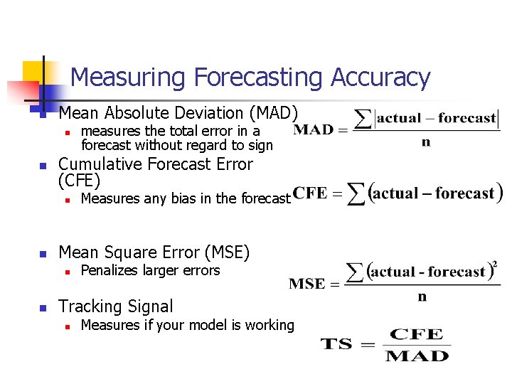 Measuring Forecasting Accuracy n Mean Absolute Deviation (MAD) n n Cumulative Forecast Error (CFE)