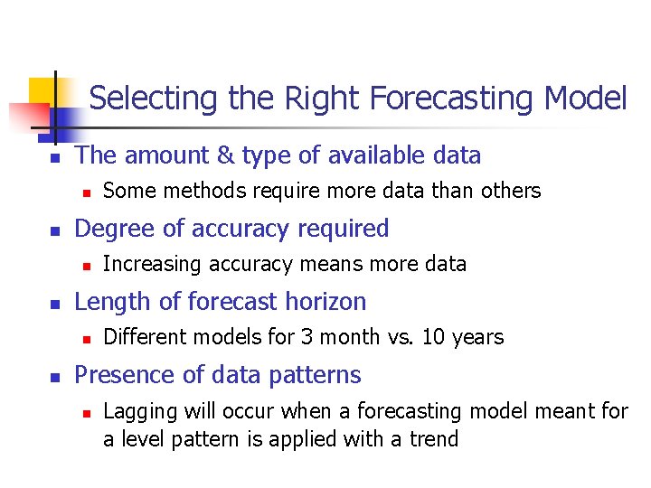 Selecting the Right Forecasting Model n The amount & type of available data n