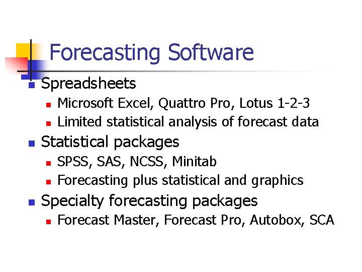 Forecasting Software n Spreadsheets n n n Statistical packages n n n Microsoft Excel,