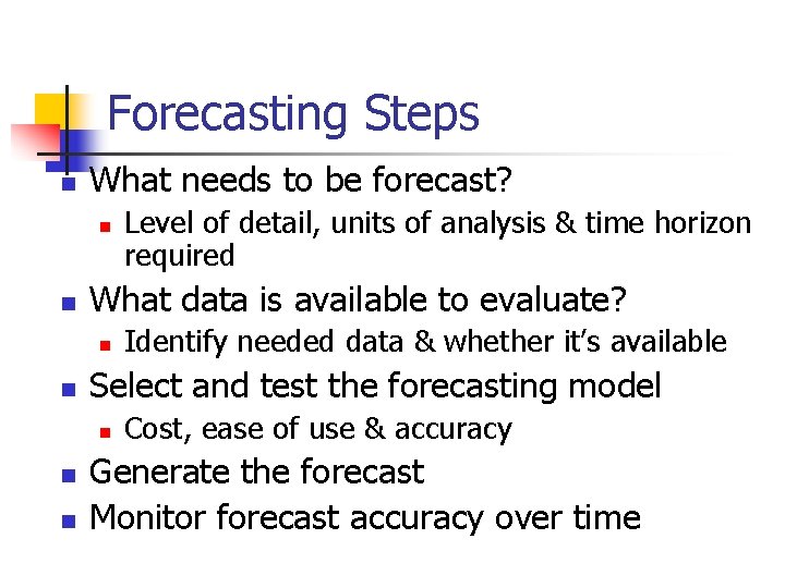 Forecasting Steps n What needs to be forecast? n n What data is available