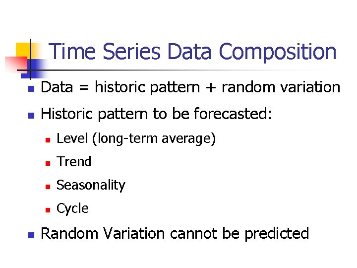 Time Series Data Composition n Data = historic pattern + random variation n Historic