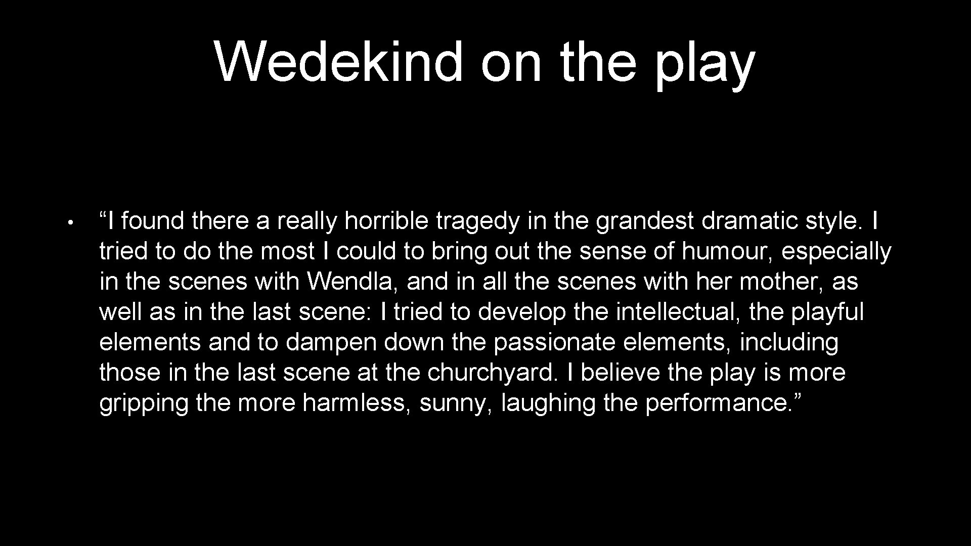 Wedekind on the play • “I found there a really horrible tragedy in the