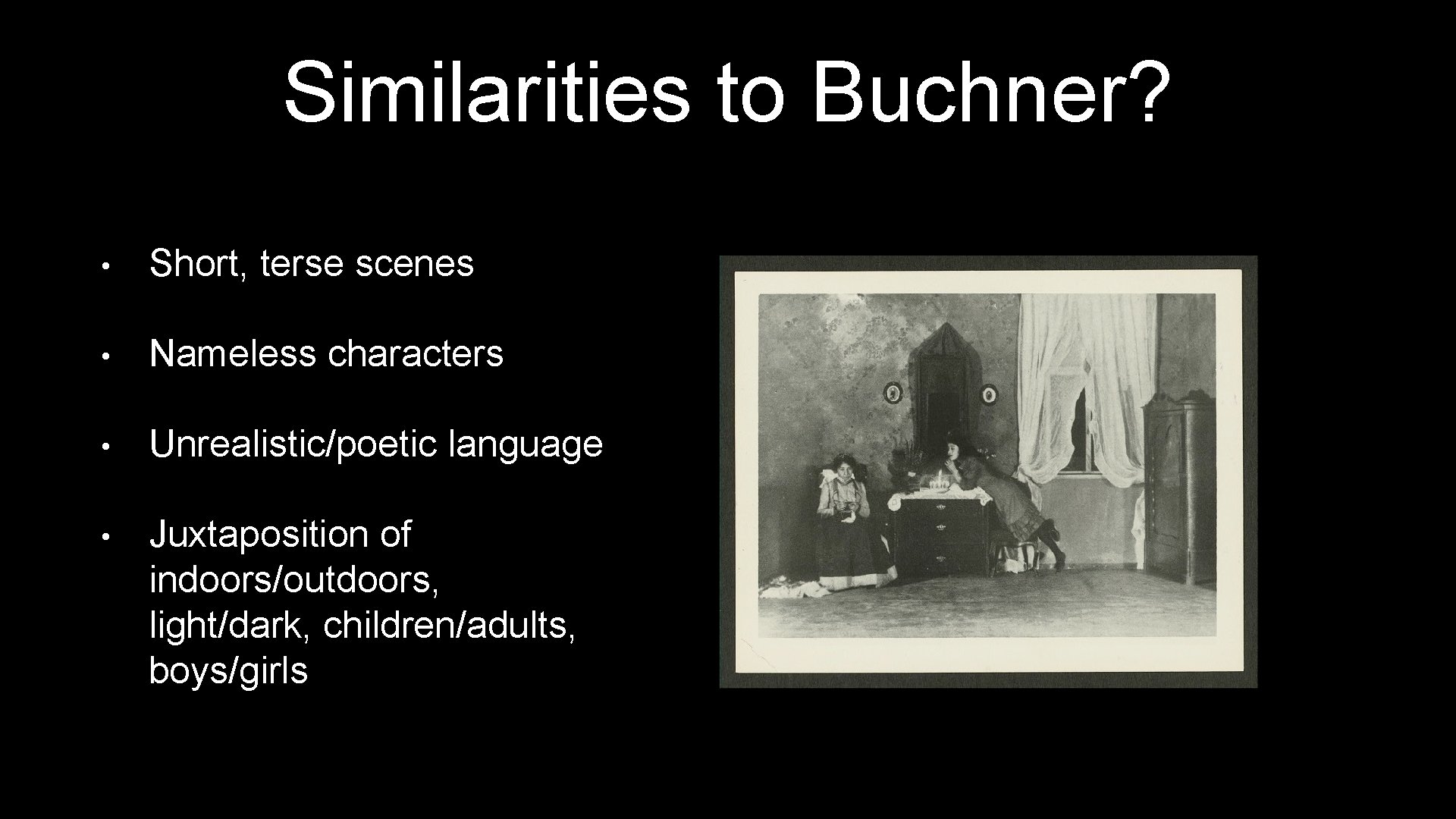 Similarities to Buchner? • Short, terse scenes • Nameless characters • Unrealistic/poetic language •