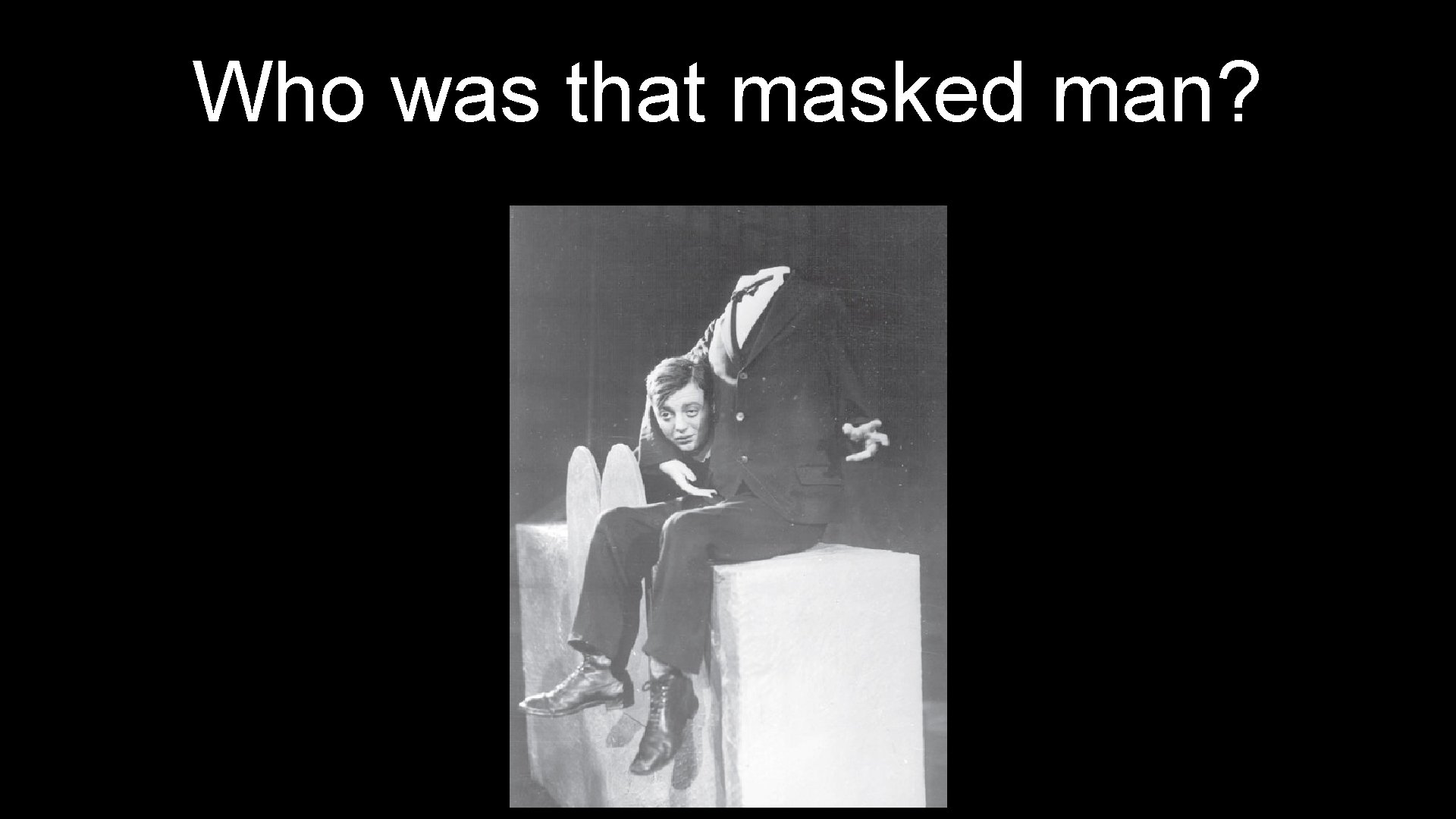 Who was that masked man? 