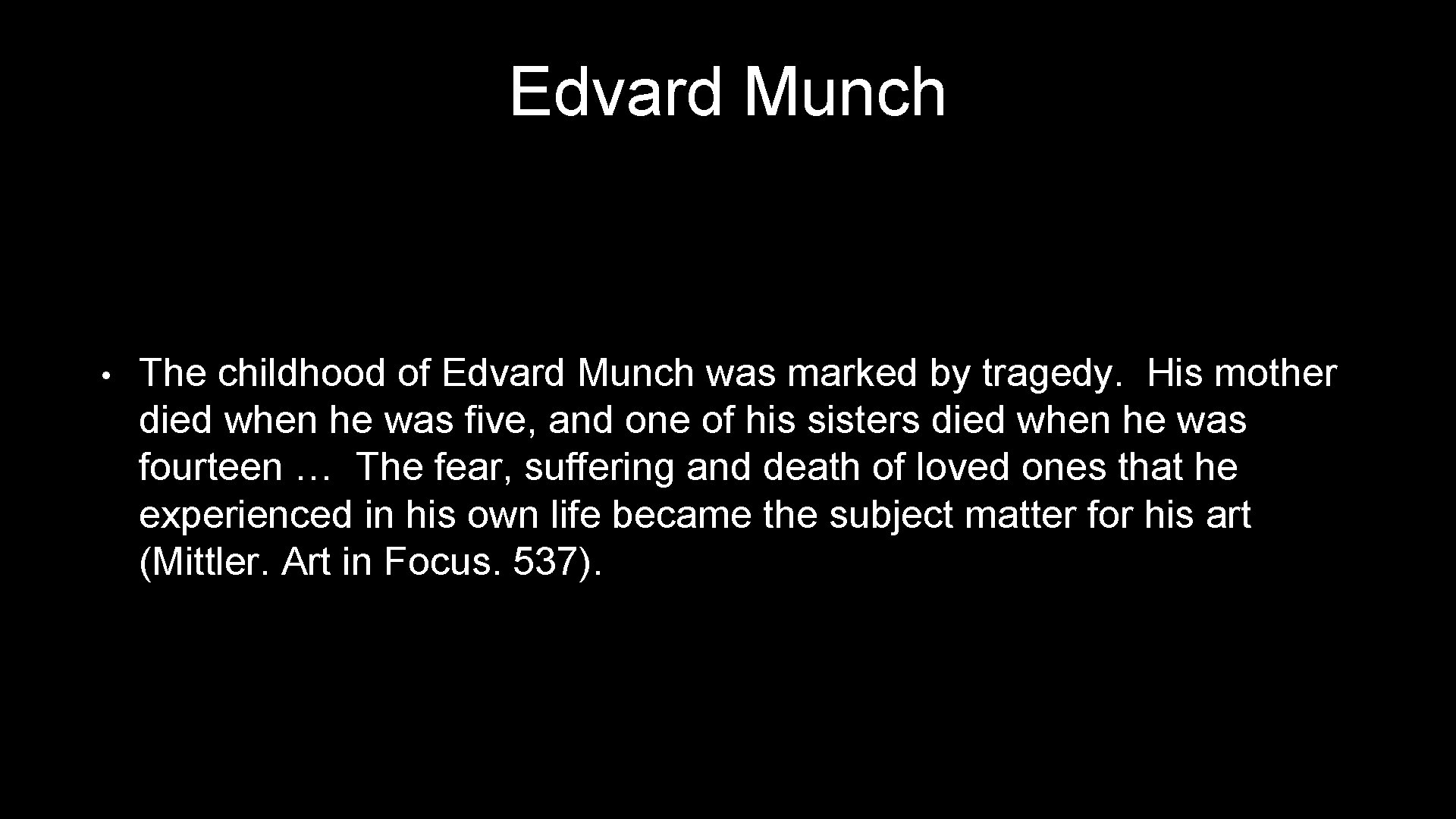 Edvard Munch • The childhood of Edvard Munch was marked by tragedy. His mother