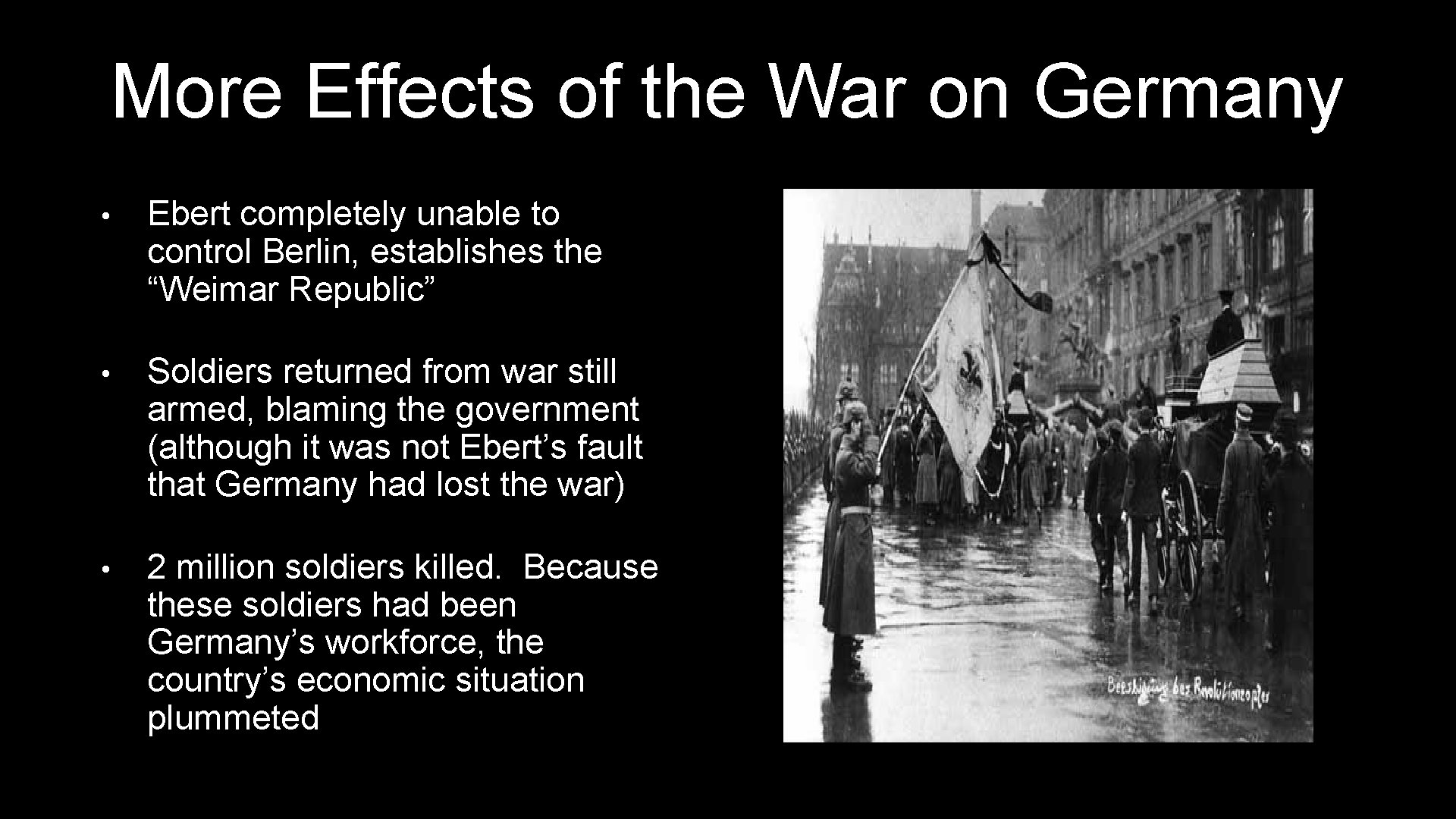 More Effects of the War on Germany • Ebert completely unable to control Berlin,