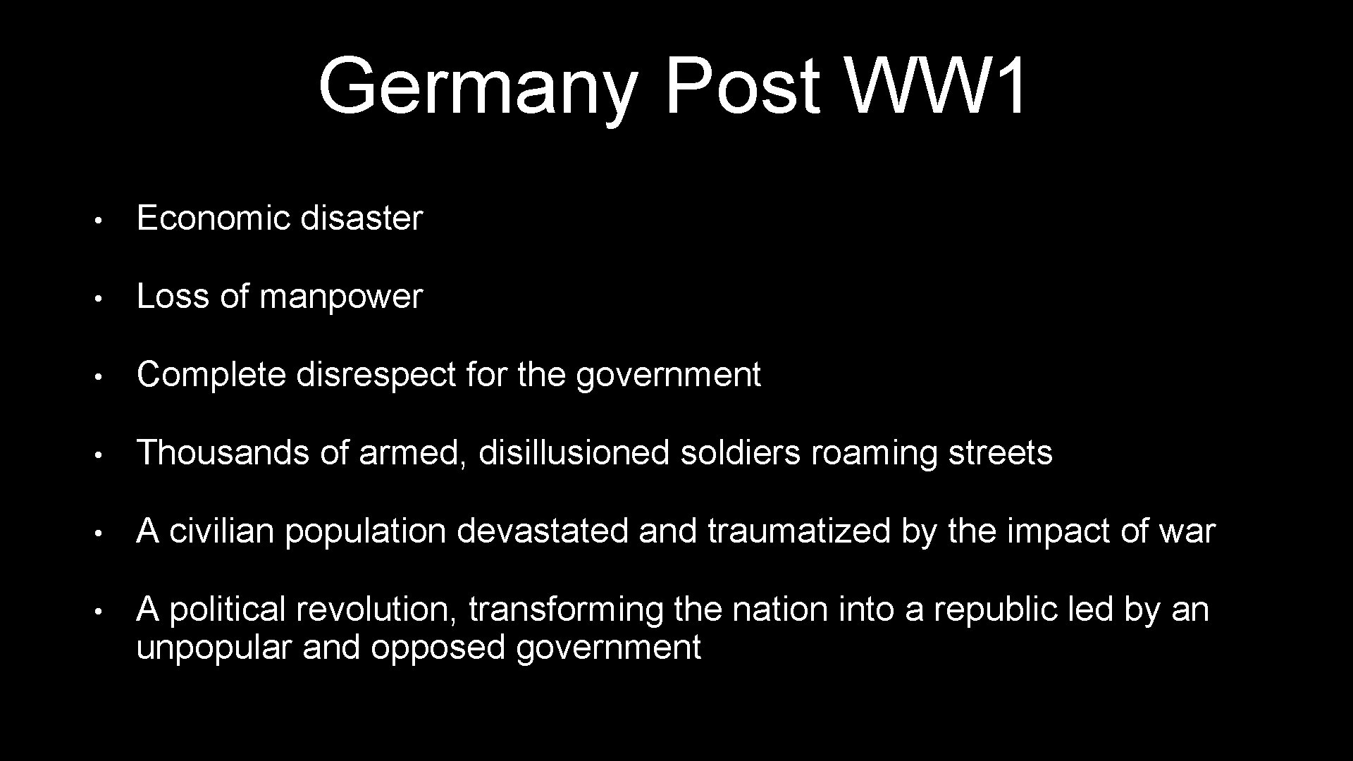 Germany Post WW 1 • Economic disaster • Loss of manpower • Complete disrespect