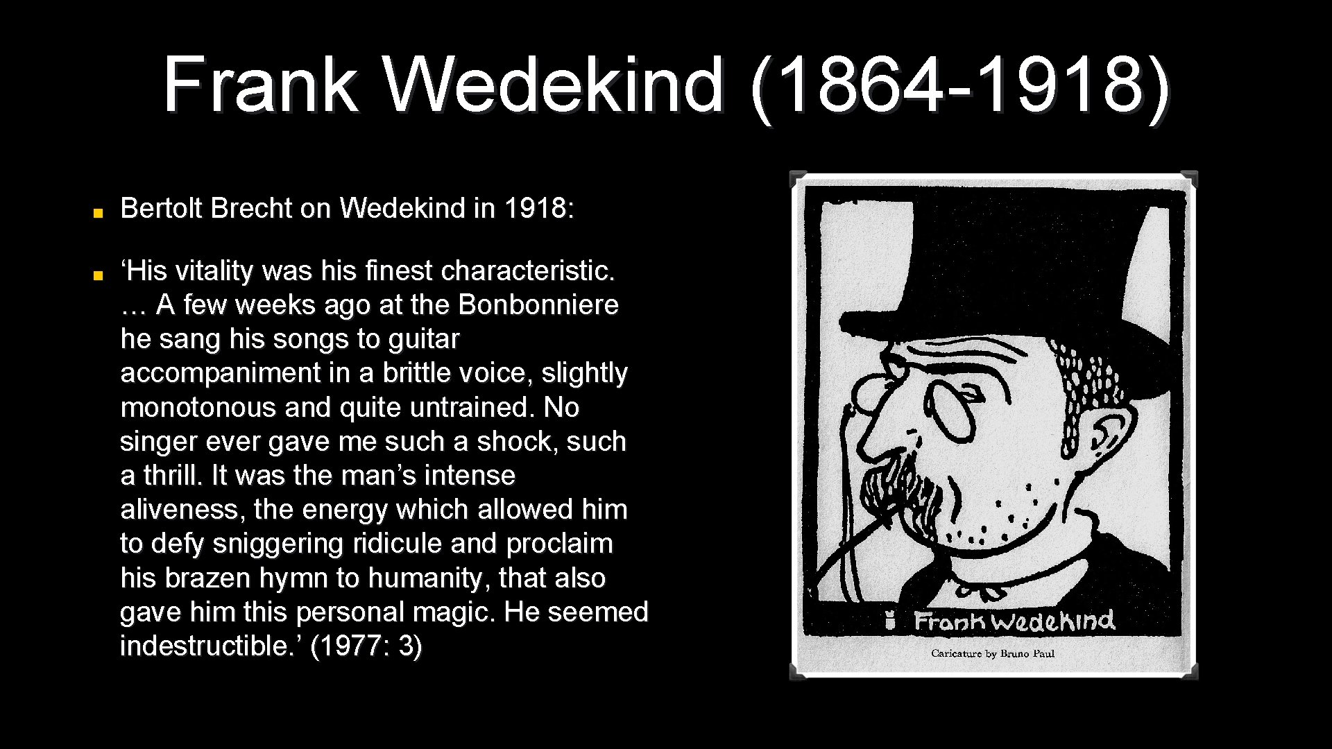 Frank Wedekind (1864 -1918) ■ Bertolt Brecht on Wedekind in 1918: ■ ‘His vitality