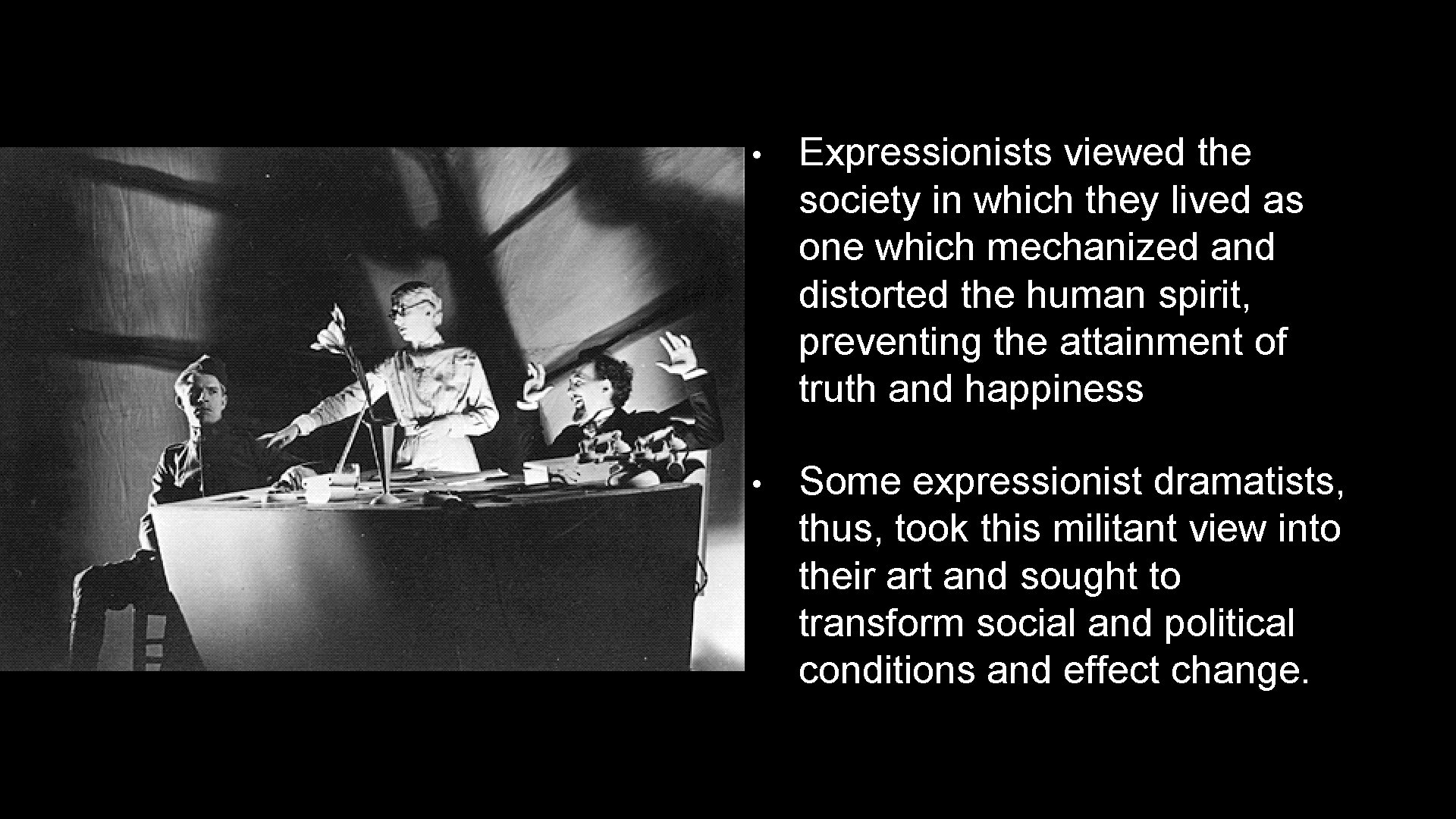  • Expressionists viewed the society in which they lived as one which mechanized