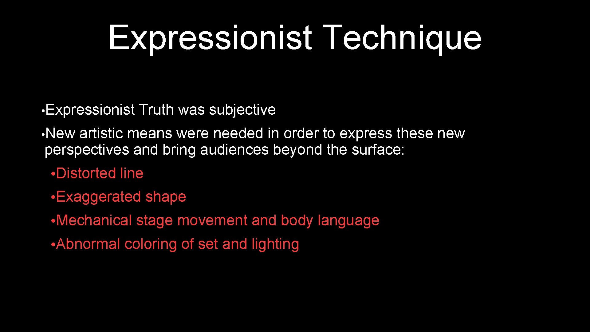 Expressionist Technique • Expressionist Truth was subjective • New artistic means were needed in