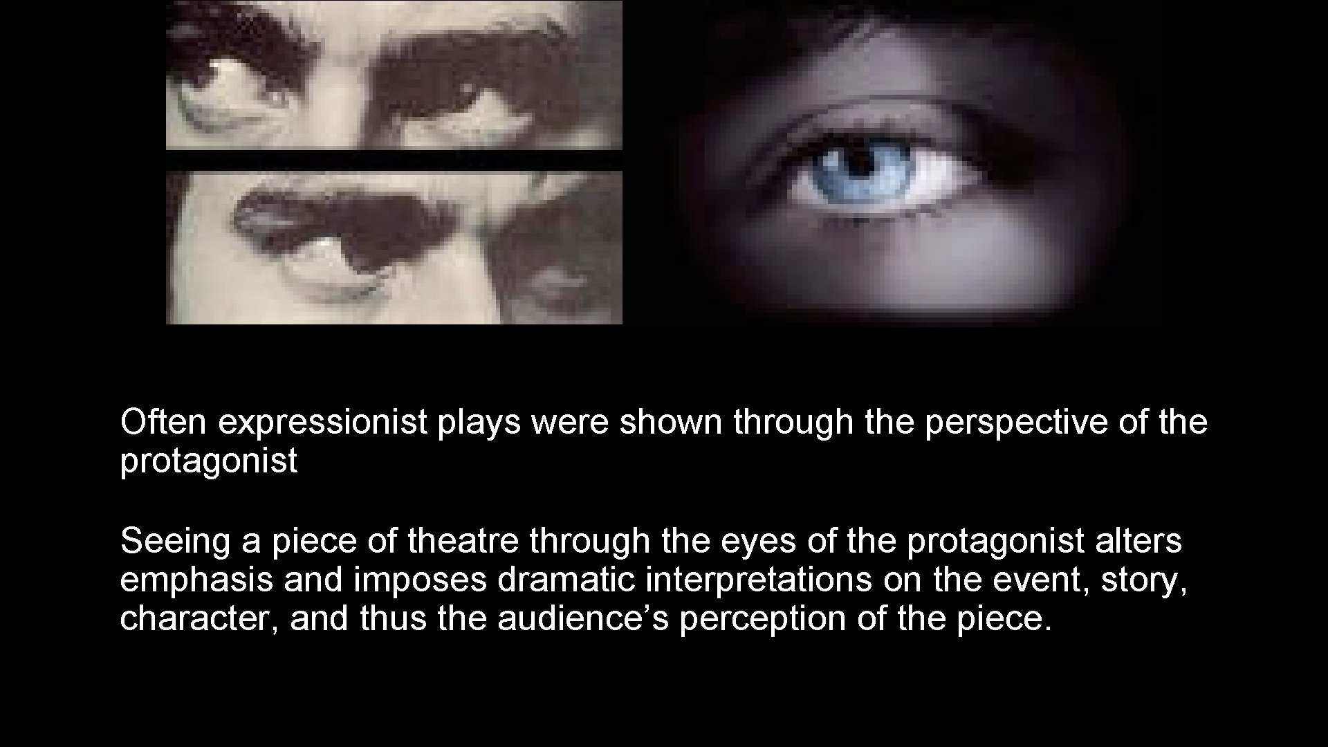  • Often expressionist plays were shown through the perspective of the protagonist •