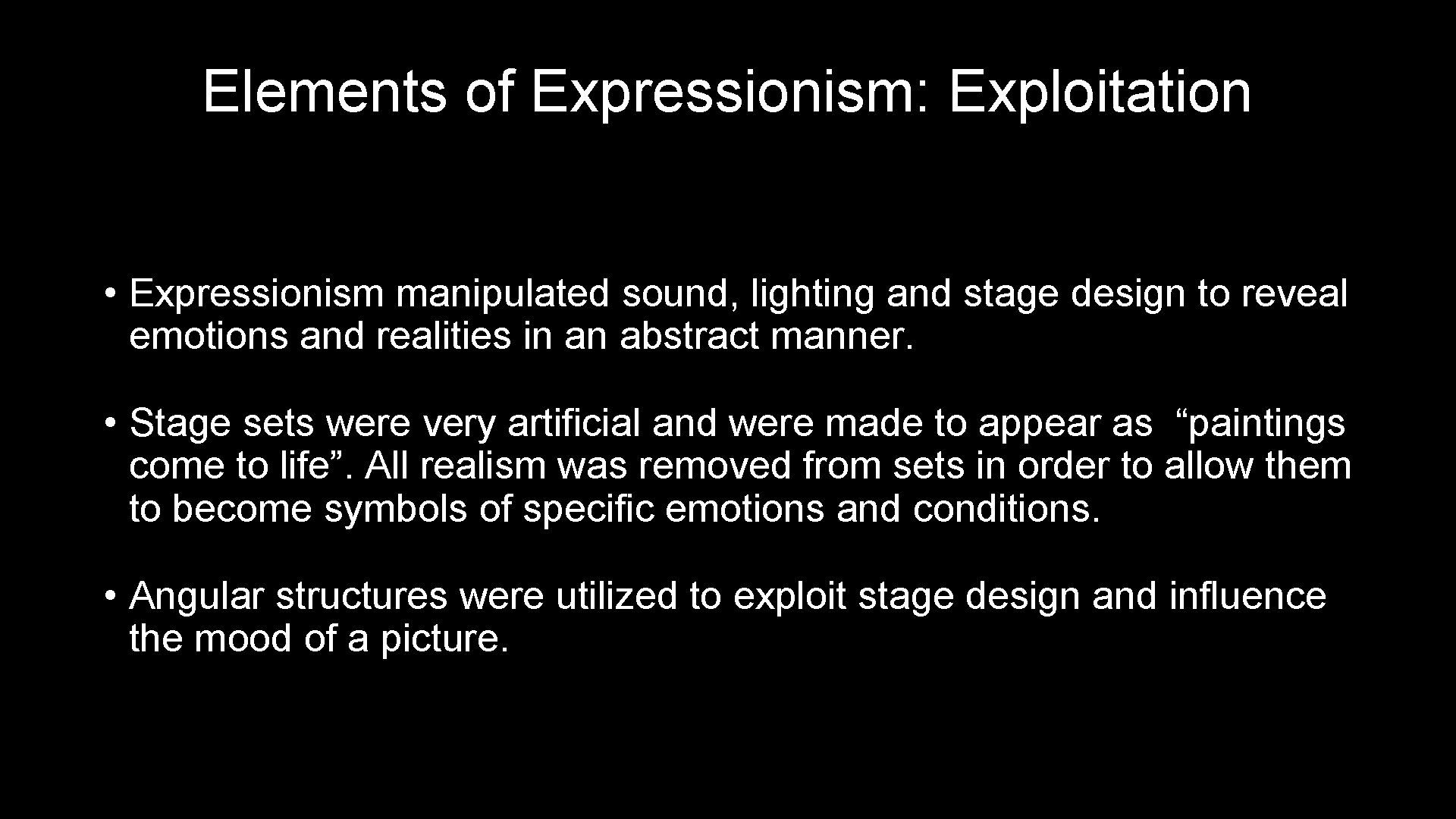 Elements of Expressionism: Exploitation • Expressionism manipulated sound, lighting and stage design to reveal