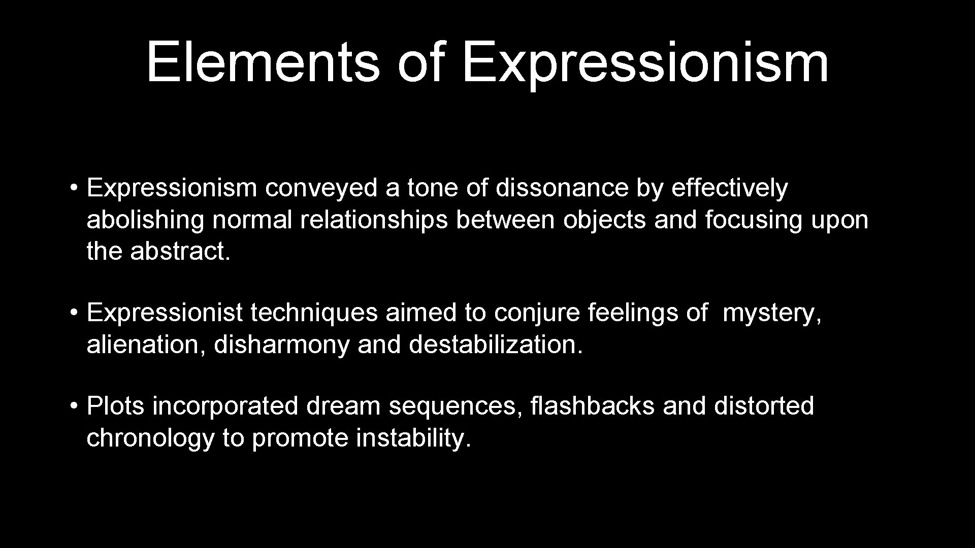 Elements of Expressionism • Expressionism conveyed a tone of dissonance by effectively abolishing normal