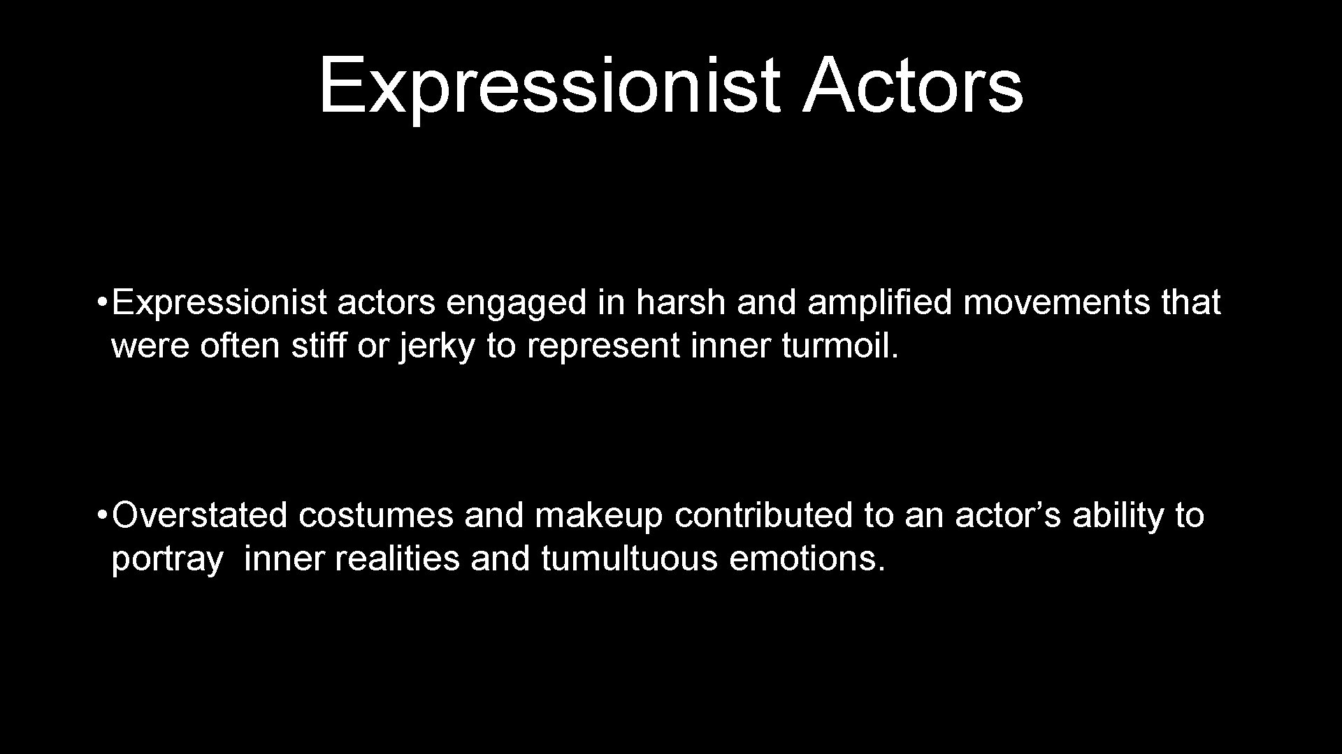 Expressionist Actors • Expressionist actors engaged in harsh and amplified movements that were often