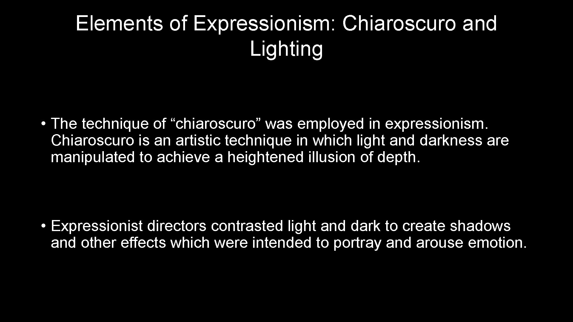 Elements of Expressionism: Chiaroscuro and Lighting • The technique of “chiaroscuro” was employed in